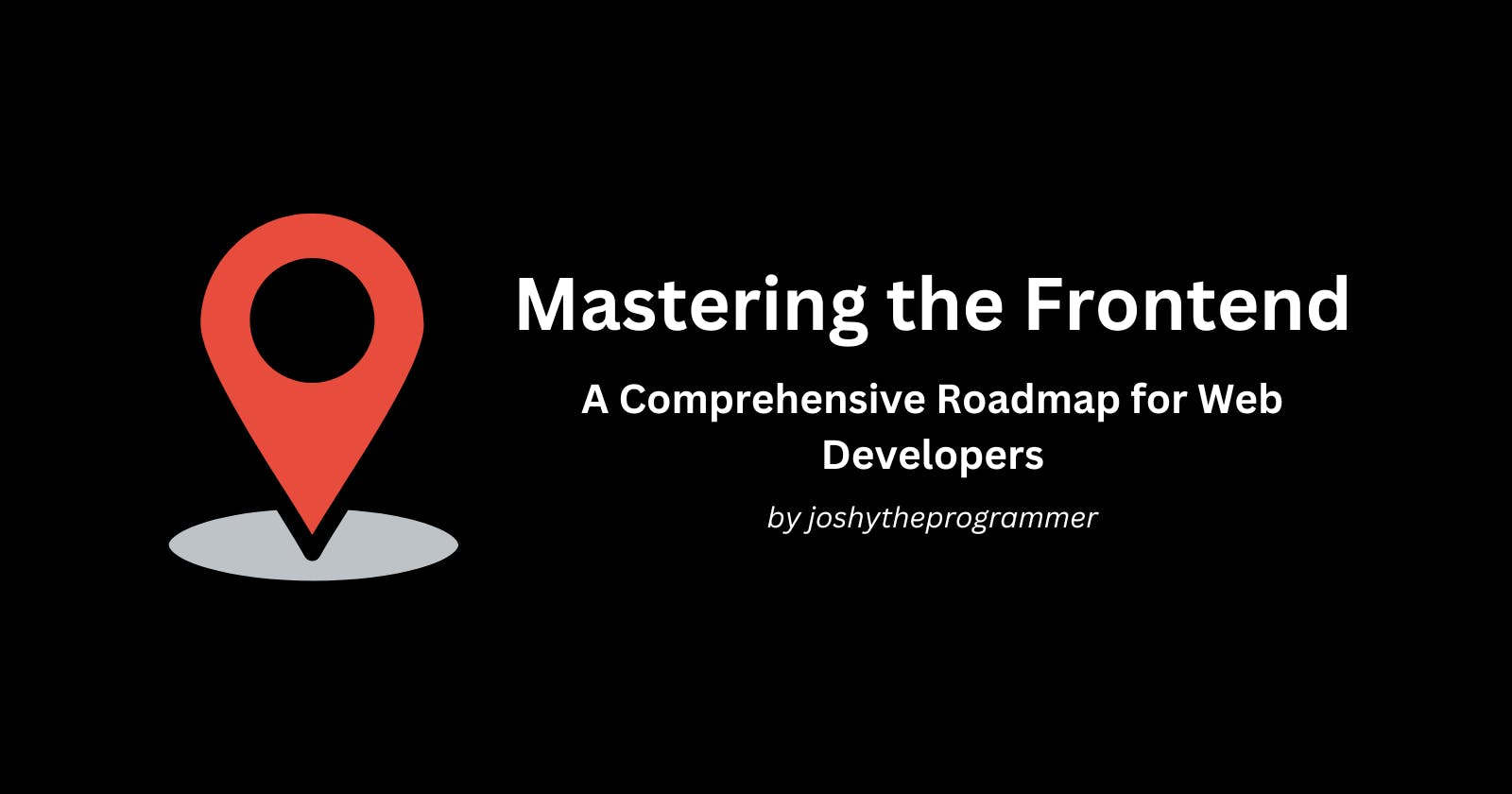 Mastering the Frontend: A Comprehensive Roadmap for Web Developers