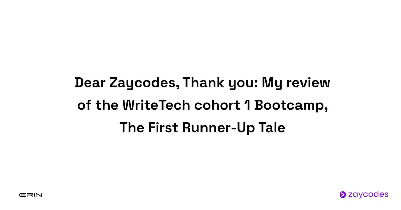 Dear Zaycodes, Thank you: My review of the WriteTech cohort 1 Bootcamp, The First Runner-Up Tale.