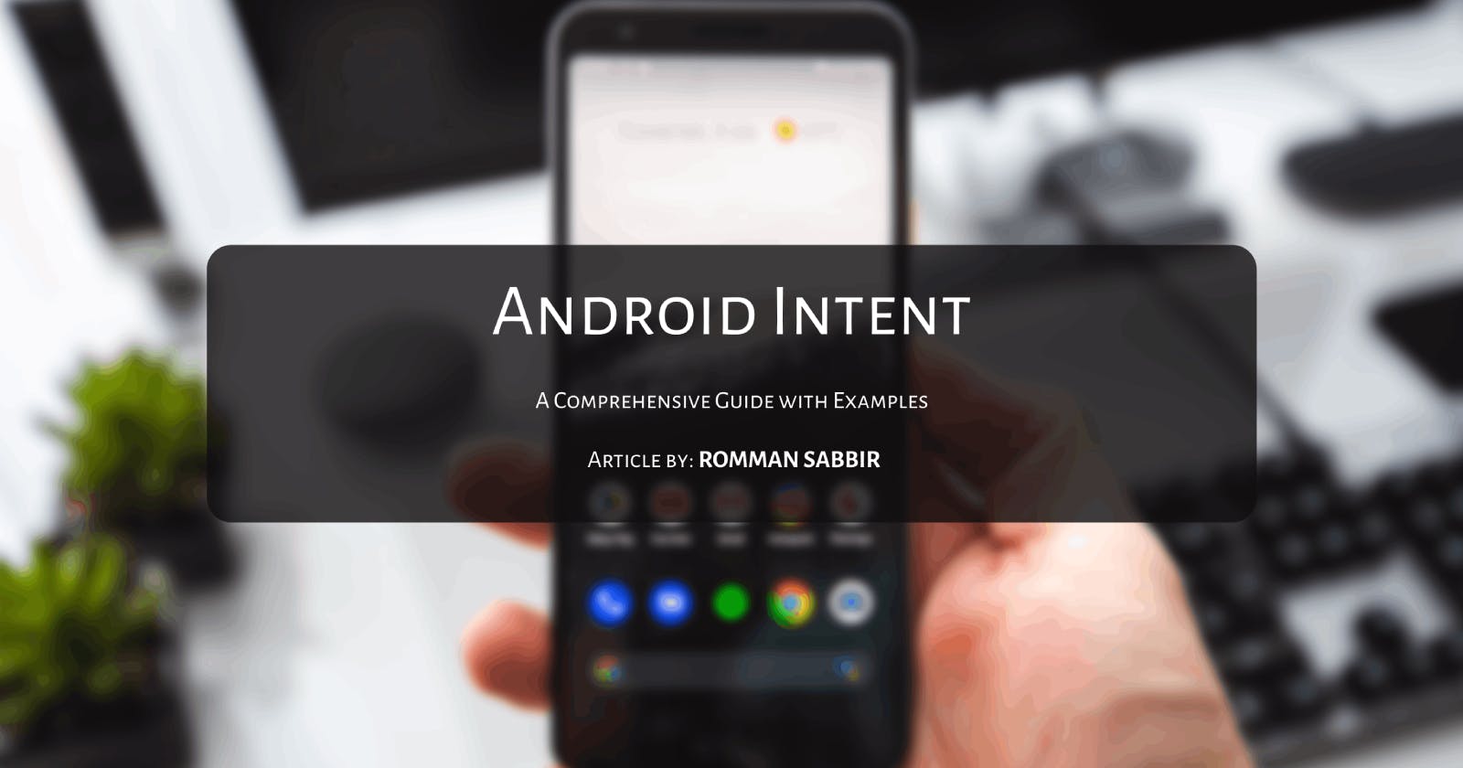 Android Intent : A Comprehensive Guide with Examples