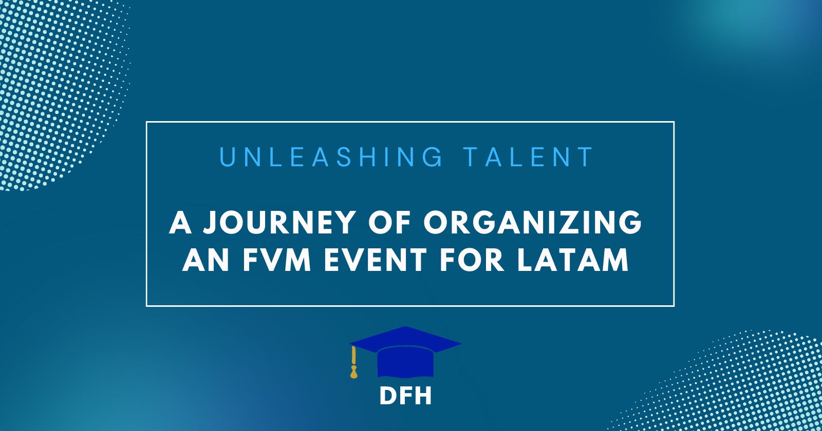 Unleashing Talent: A Journey of Organizing an FVM Event for LATAM