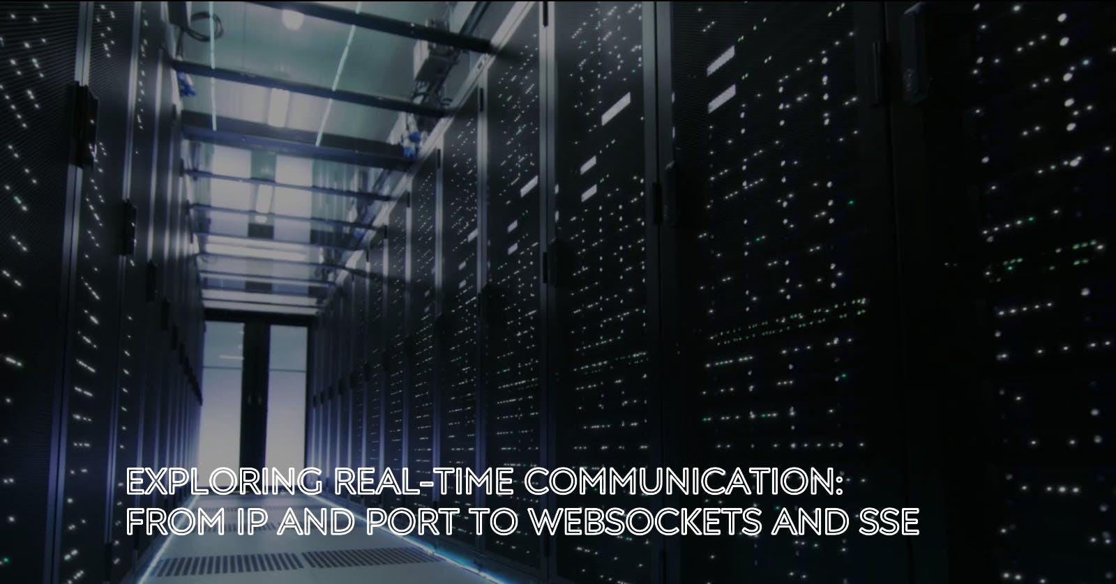 Exploring Real-Time Communication: From IP and Port to WebSockets and SSE
