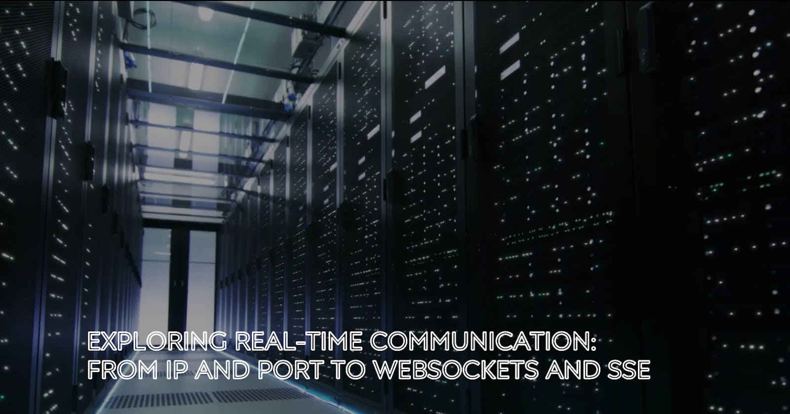Exploring Real-Time Communication: From IP and Port to WebSockets and SSE