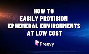 Cover Image for Easily provision ephemeral preview environments at low cost