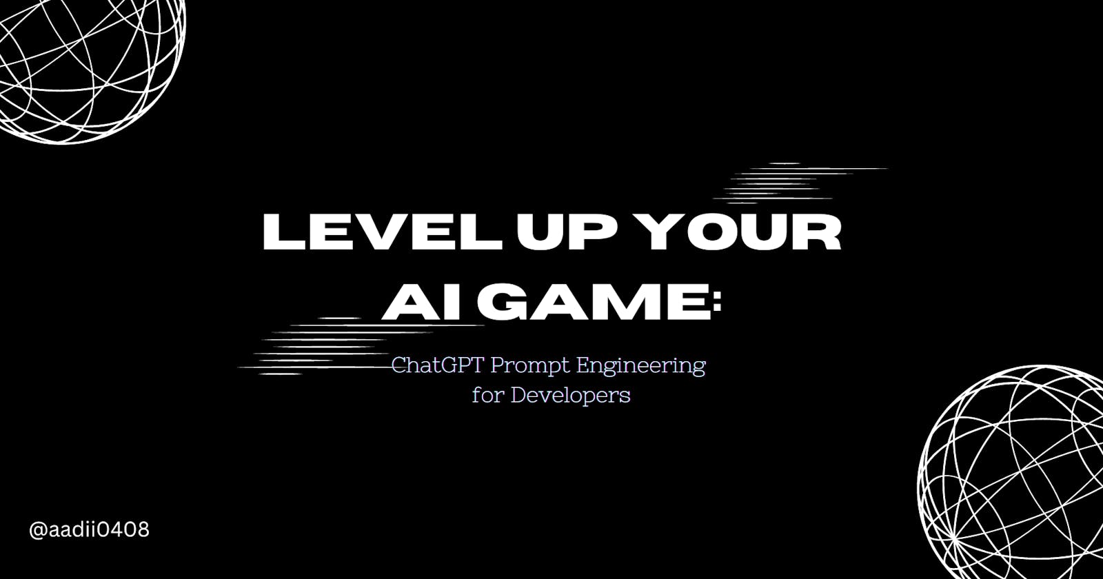 Level Up Your AI Game: "Mastering ChatGPT Prompt Engineering for Developers"