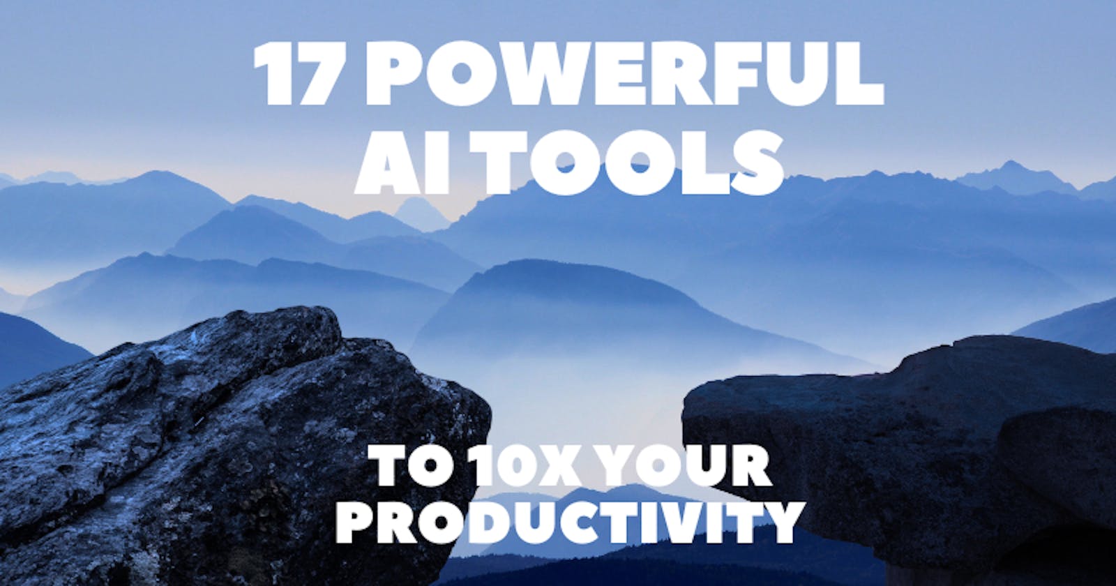 17 Powerful AI Tools to 10X Your Productivity  🧙🚀