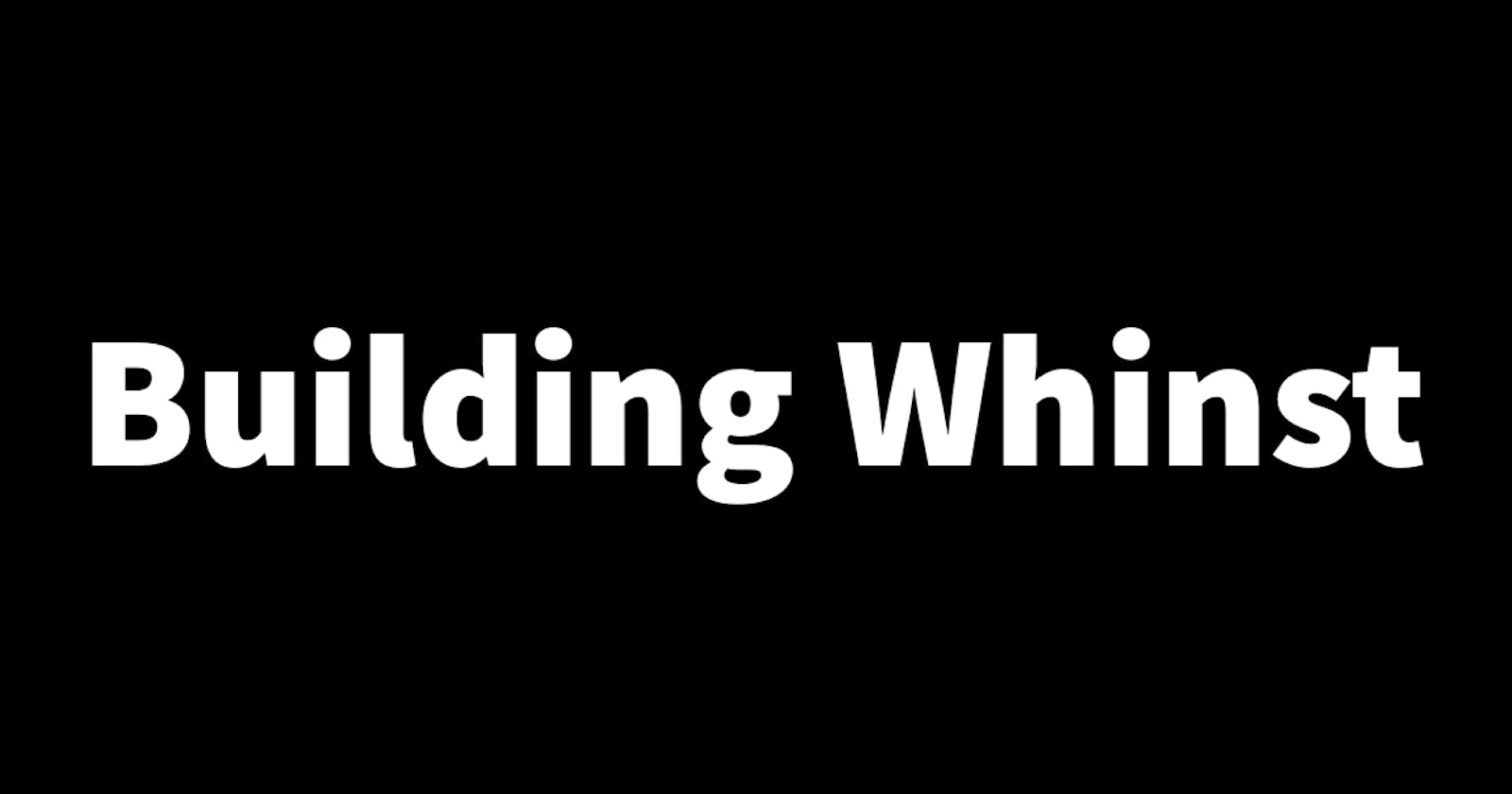 Building Whinst Part 4: Setting up the development environment and creating the project.