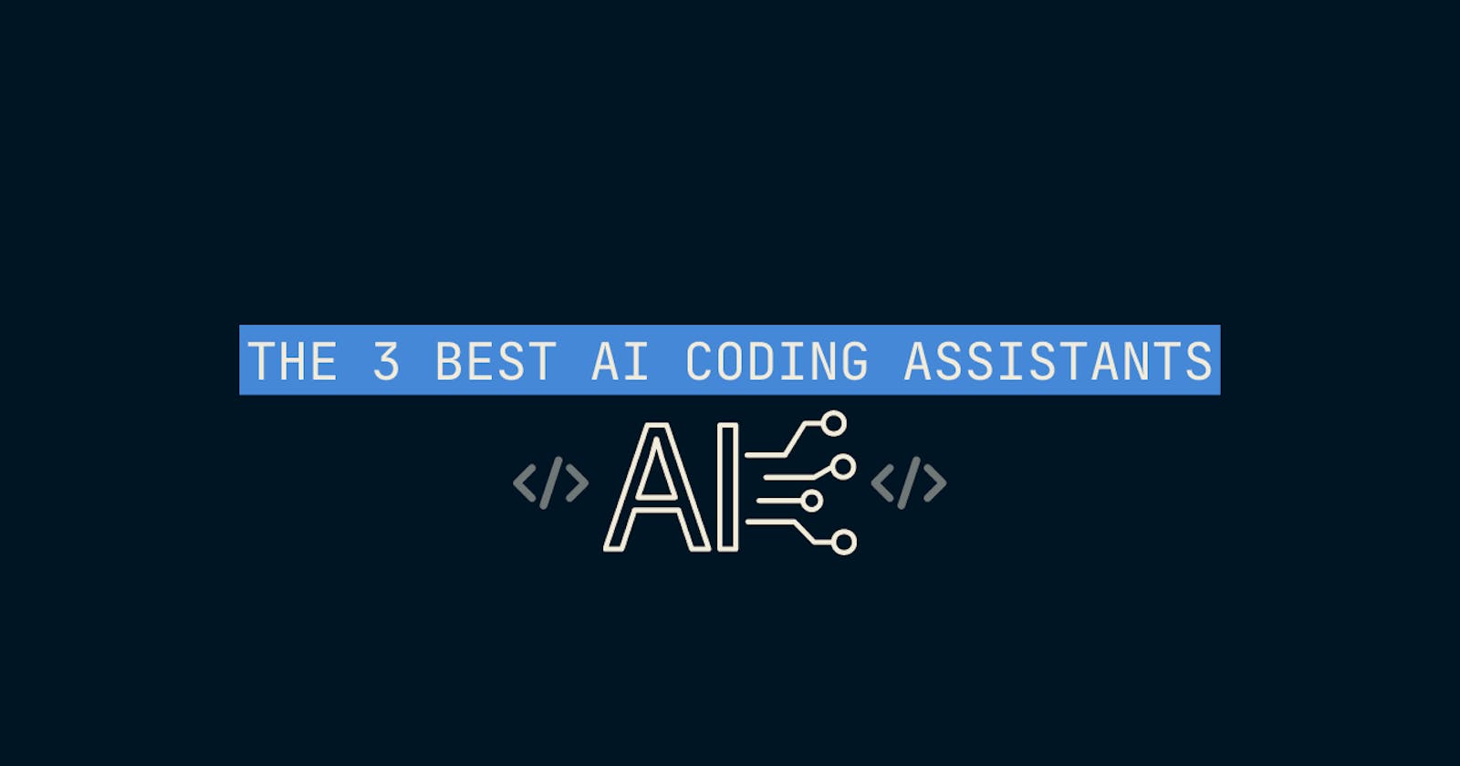 The 3 Best AI Coding Assistants
