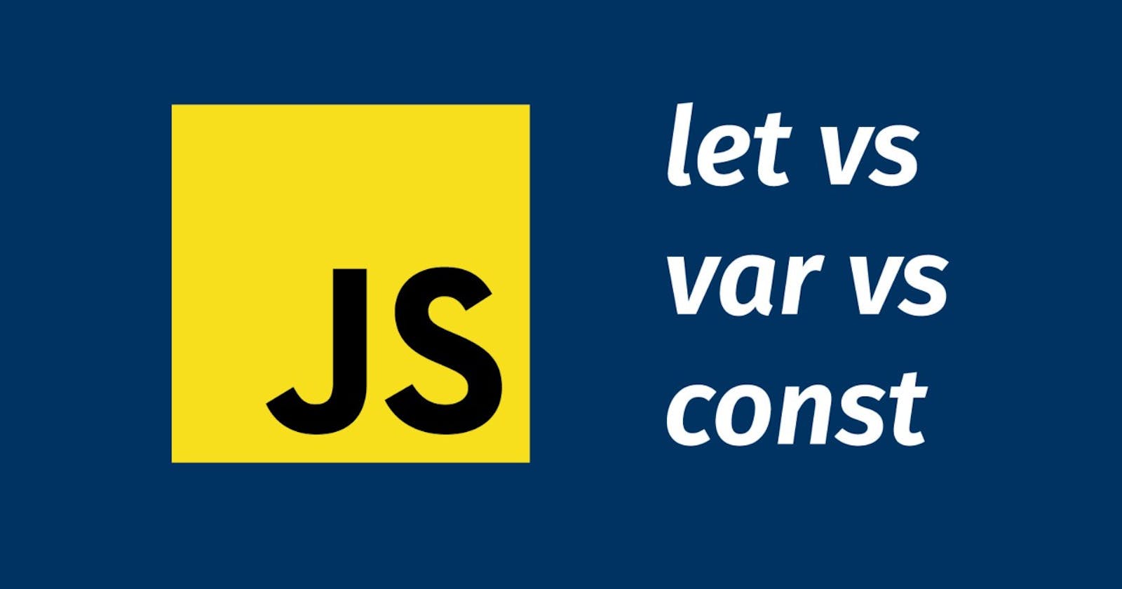 VAR vs LET vs CONST in JavaScript