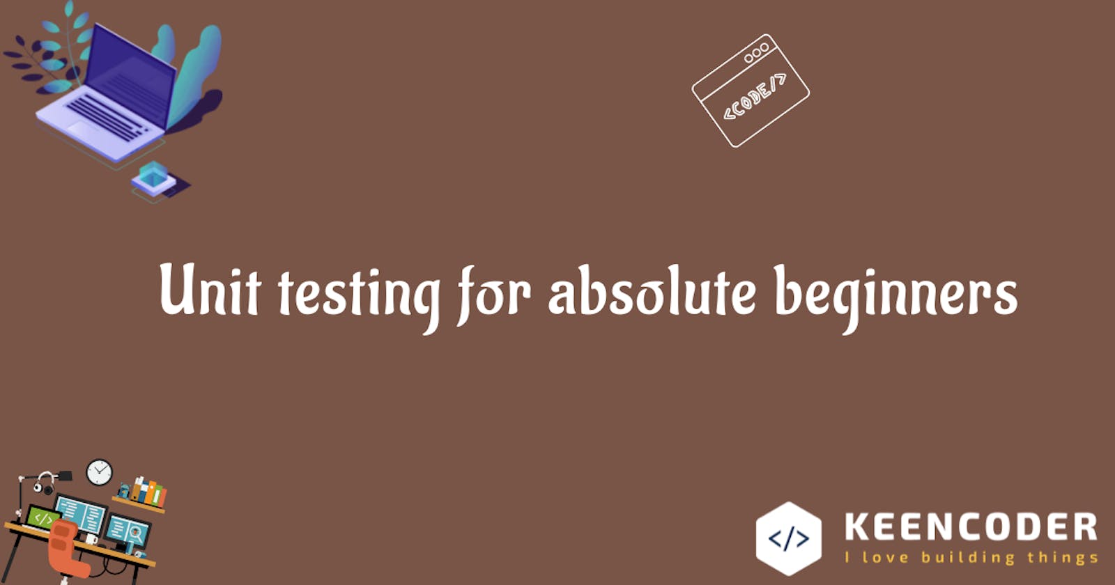 Unit testing for absolute beginners