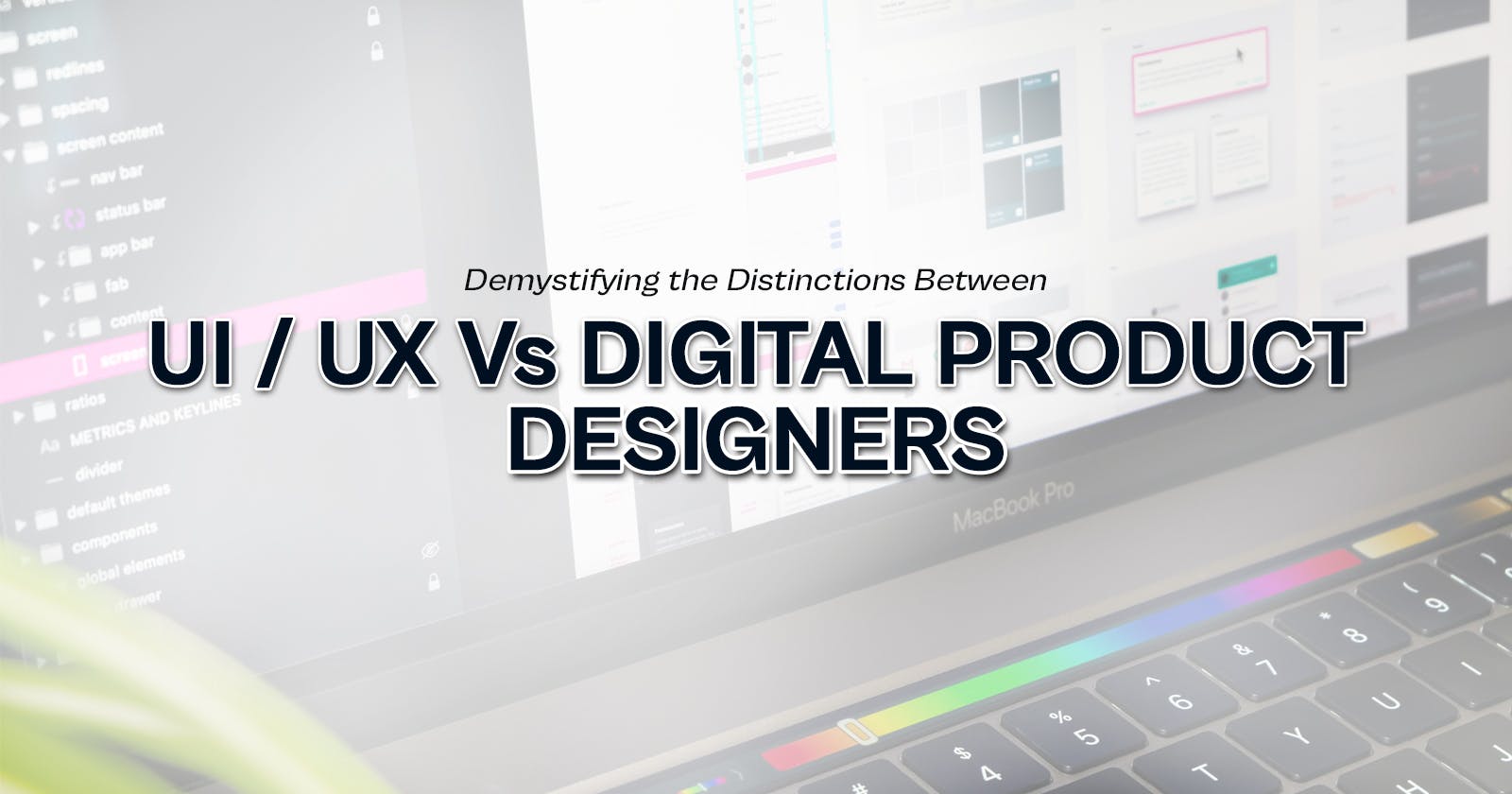 Demystifying the Distinctions Between UI/UX Designers and Digital Product Designers