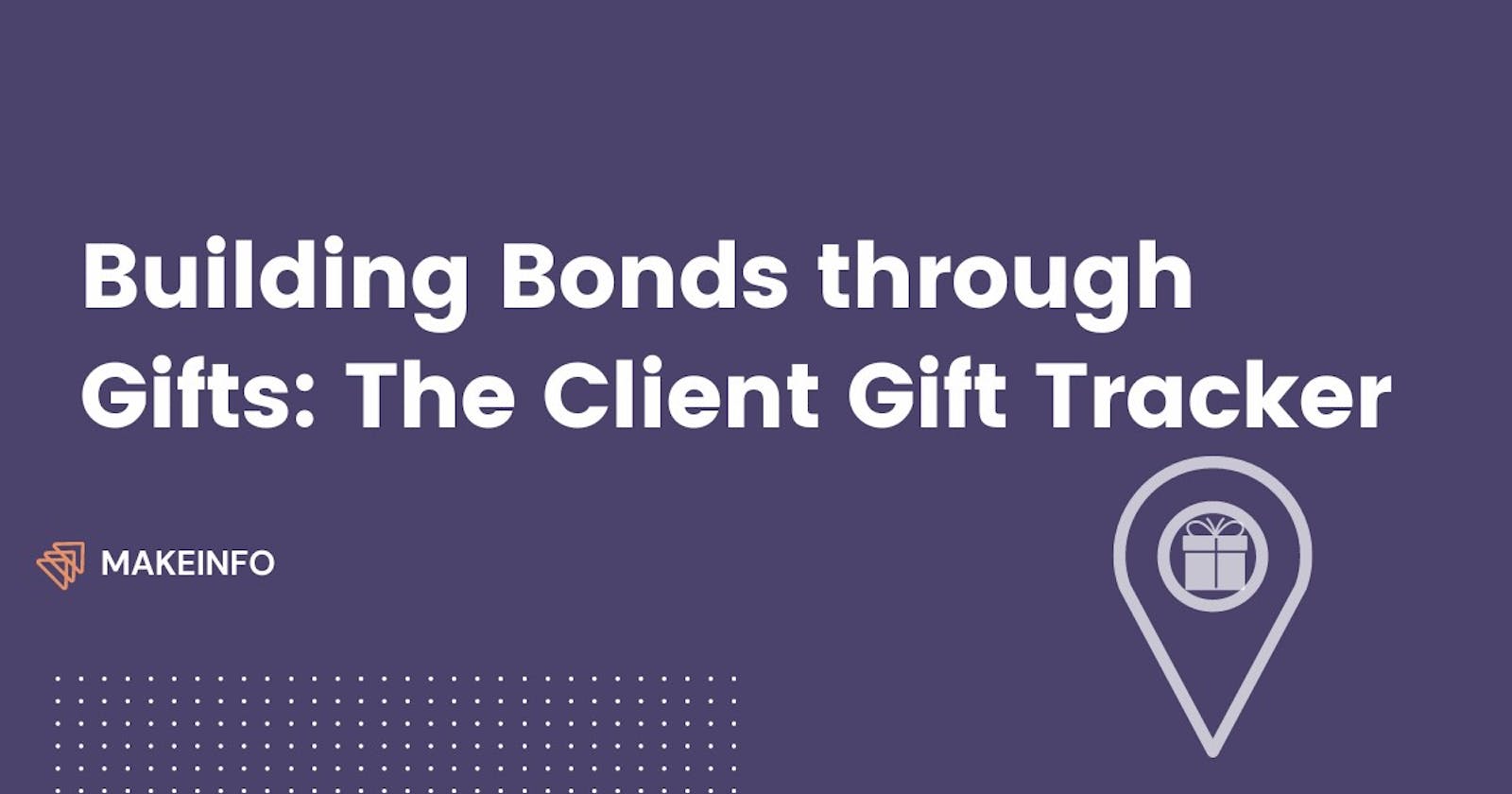 Building Bonds through Gifts: The Client Gift Tracker