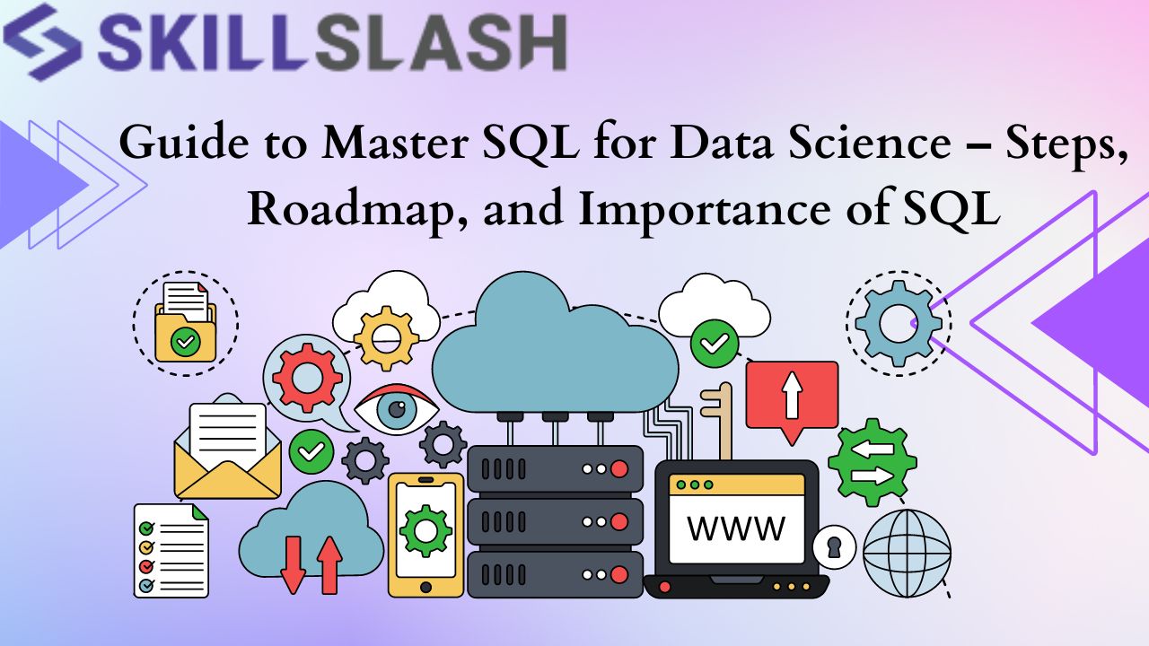 Guide to Master SQL for Data Science – Steps, Roadmap, and Importance of SQL