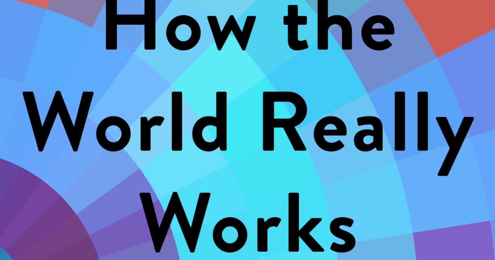 SUMMARY - How the World Really Works_ The Science Behin Got Here and Where We're Going - Vaclav Smil
