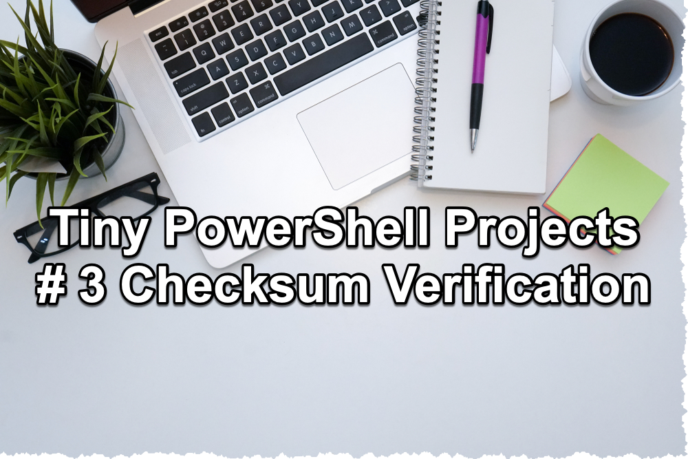 Tiny PowerShell Project 3 -  Checksum verification