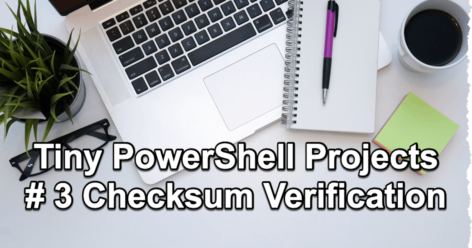 Tiny PowerShell Project 3 -  Checksum verification