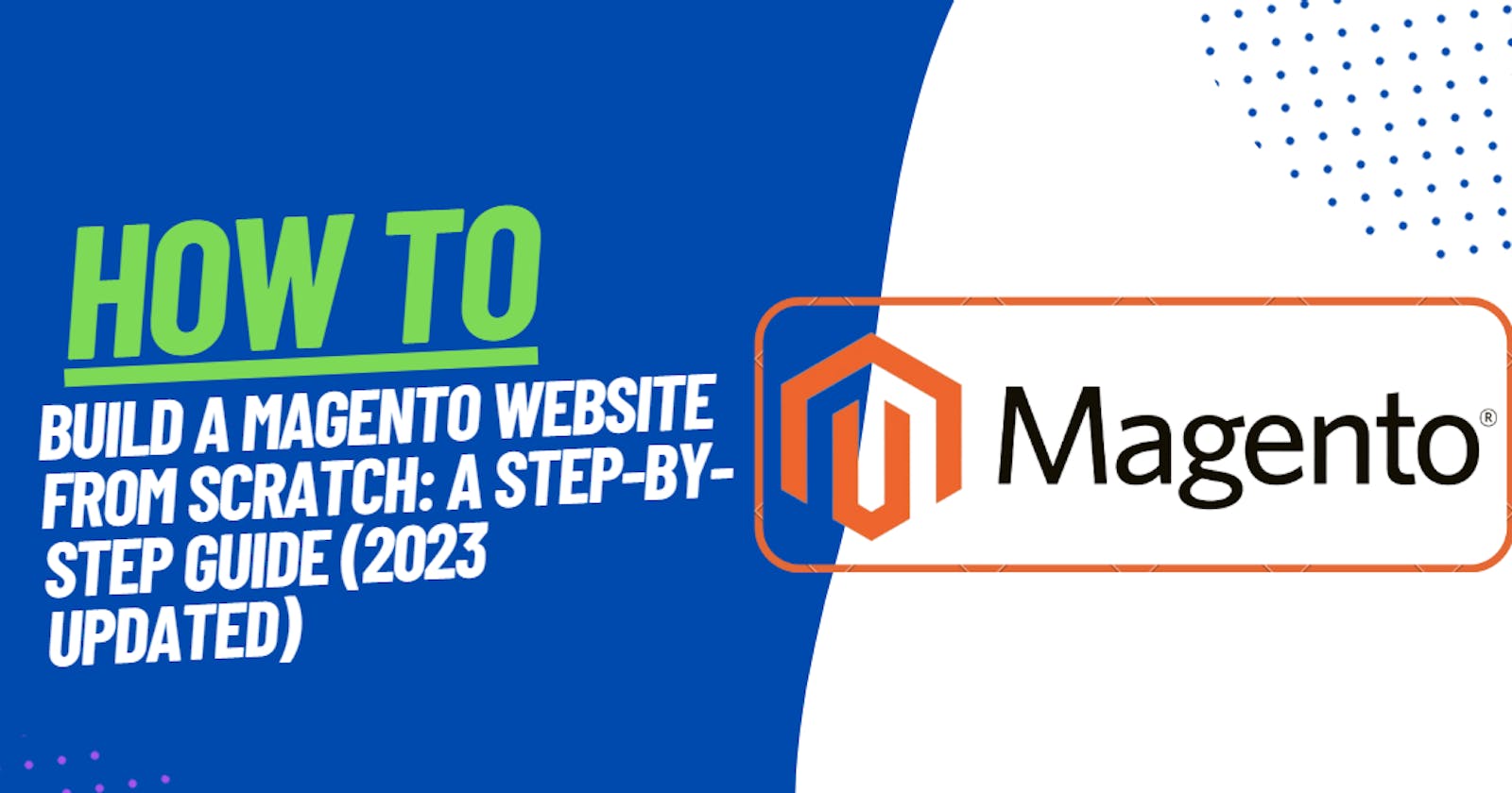 Build a Magento Website from Scratch: A Step-by-Step Guide (2023 updated)