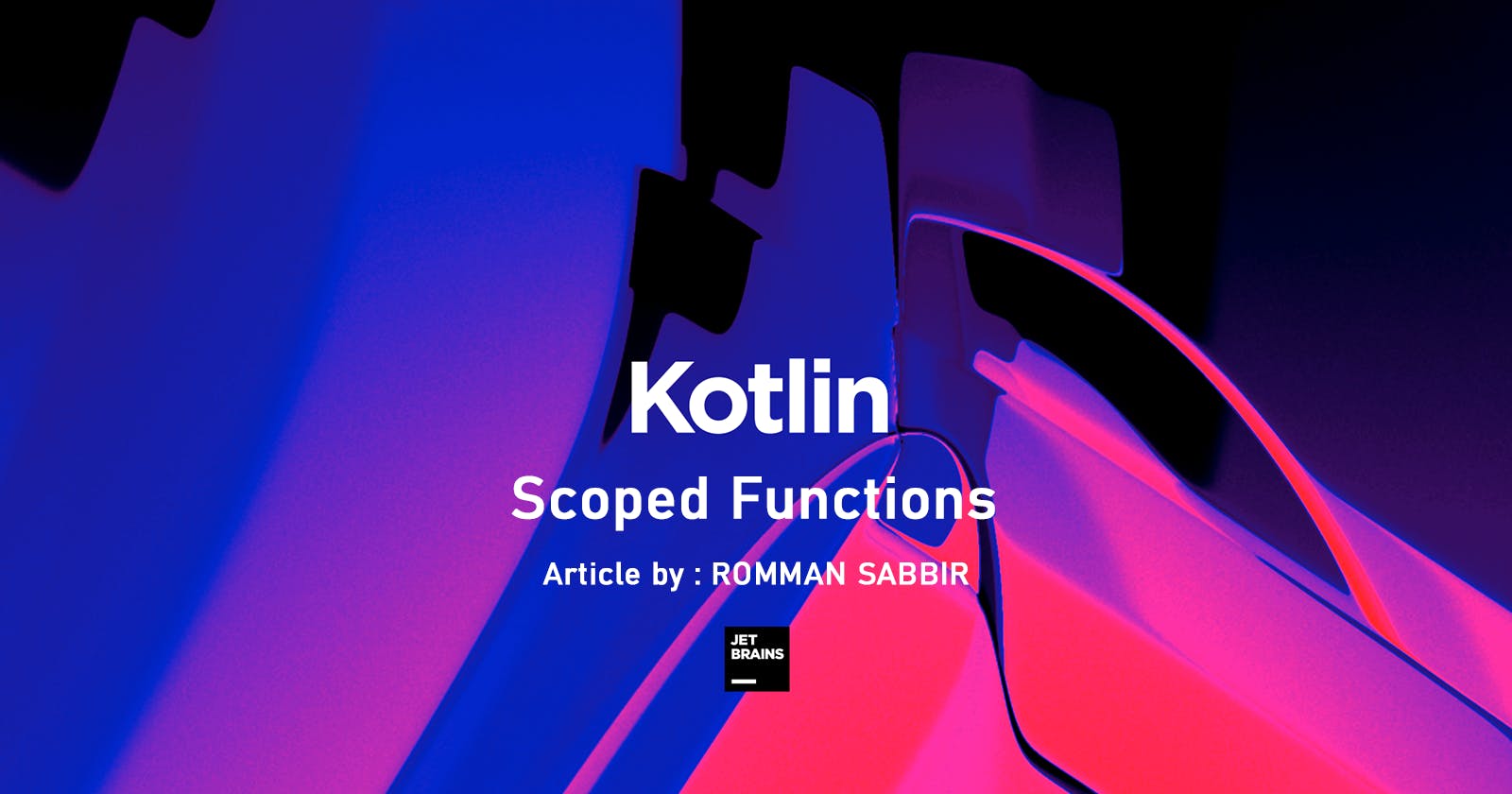 An In-Depth Guide to Kotlin's Scoped Functions: let, run, with, also, apply