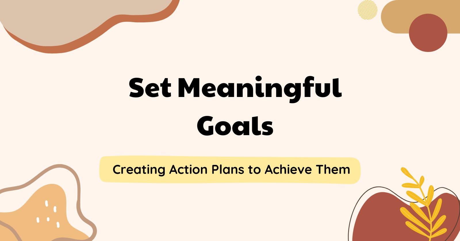 Techniques for Setting Meaningful Goals and Creating Action Plans to Achieve Them 🎯