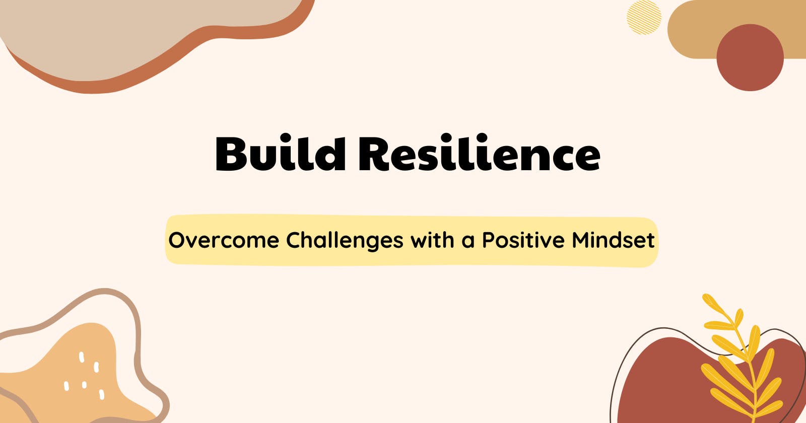 Strategies to Build Resilience and Overcome Challenges with a Positive Mindset 🌟