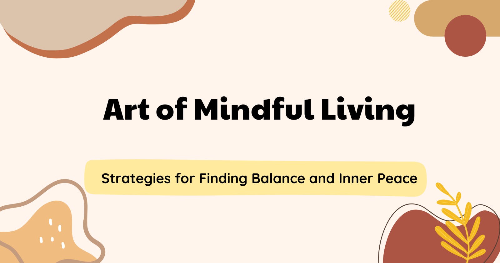 The Art of Mindful Living: Strategies for Finding Balance and Inner Peace