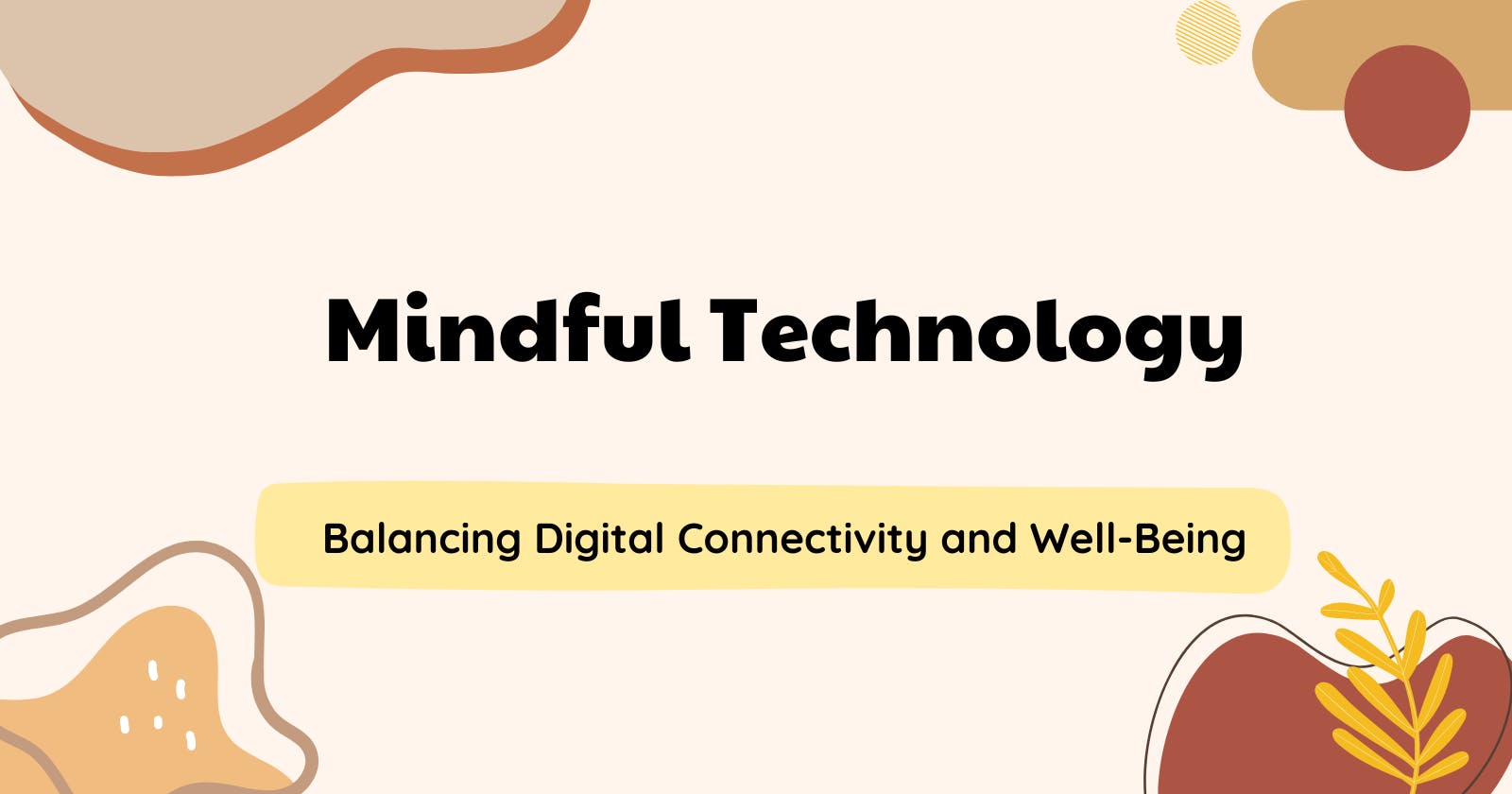 Mindful Technology: Balancing Digital Connectivity and Well-Being
