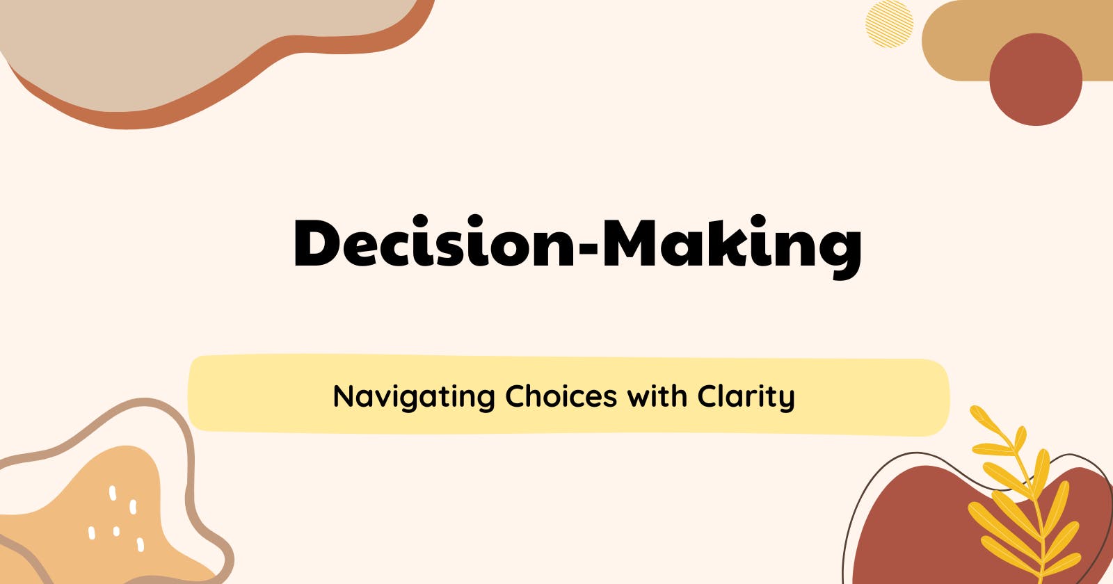 The Art of Decision-Making: Navigating Choices with Clarity and Confidence