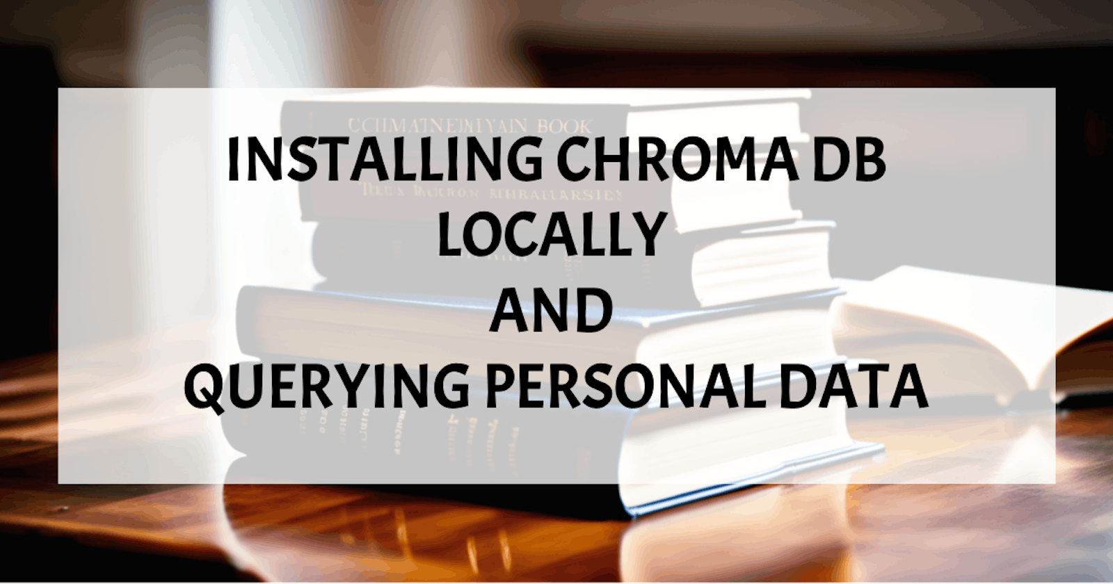 Installing Chroma DB Locally & Querying Personal Data