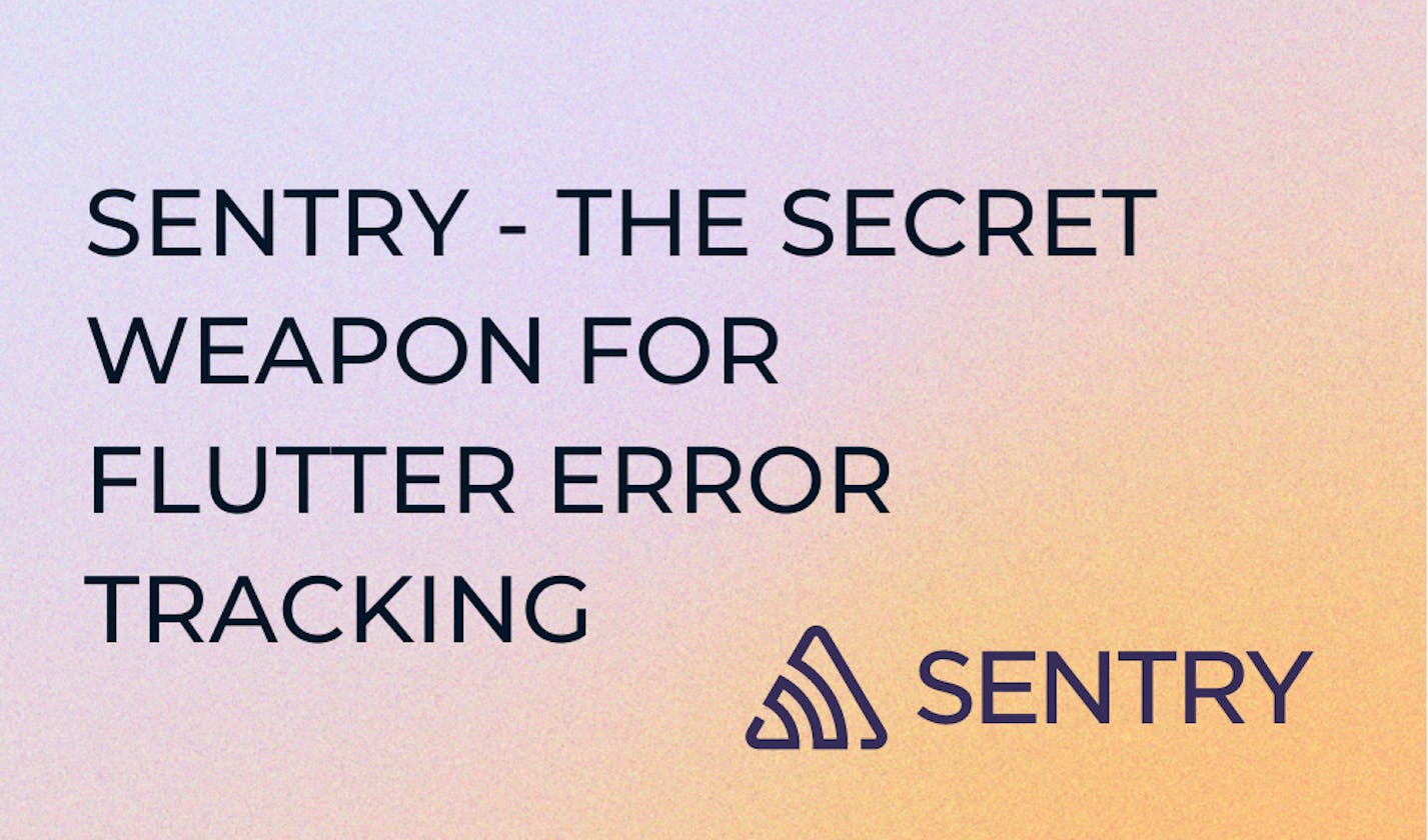 Sentry - The Secret Weapon for Flutter Error Tracking