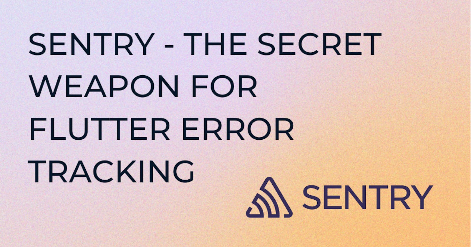 Sentry - The Secret Weapon for Flutter Error Tracking