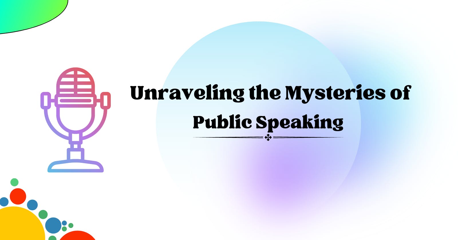 Unraveling the Mysteries of Public Speaking