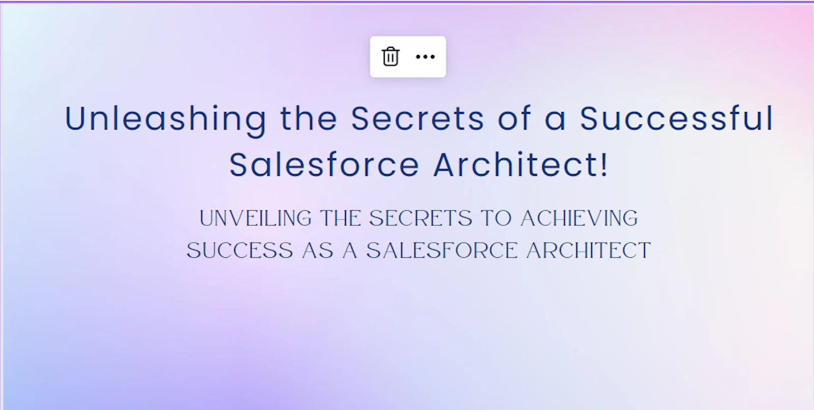 Unleashing the Secrets of a Successful Salesforce Architect!