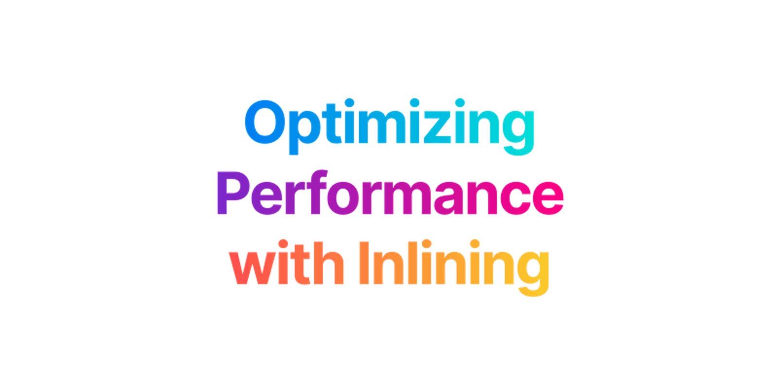 Optimizing Performance with Inlining