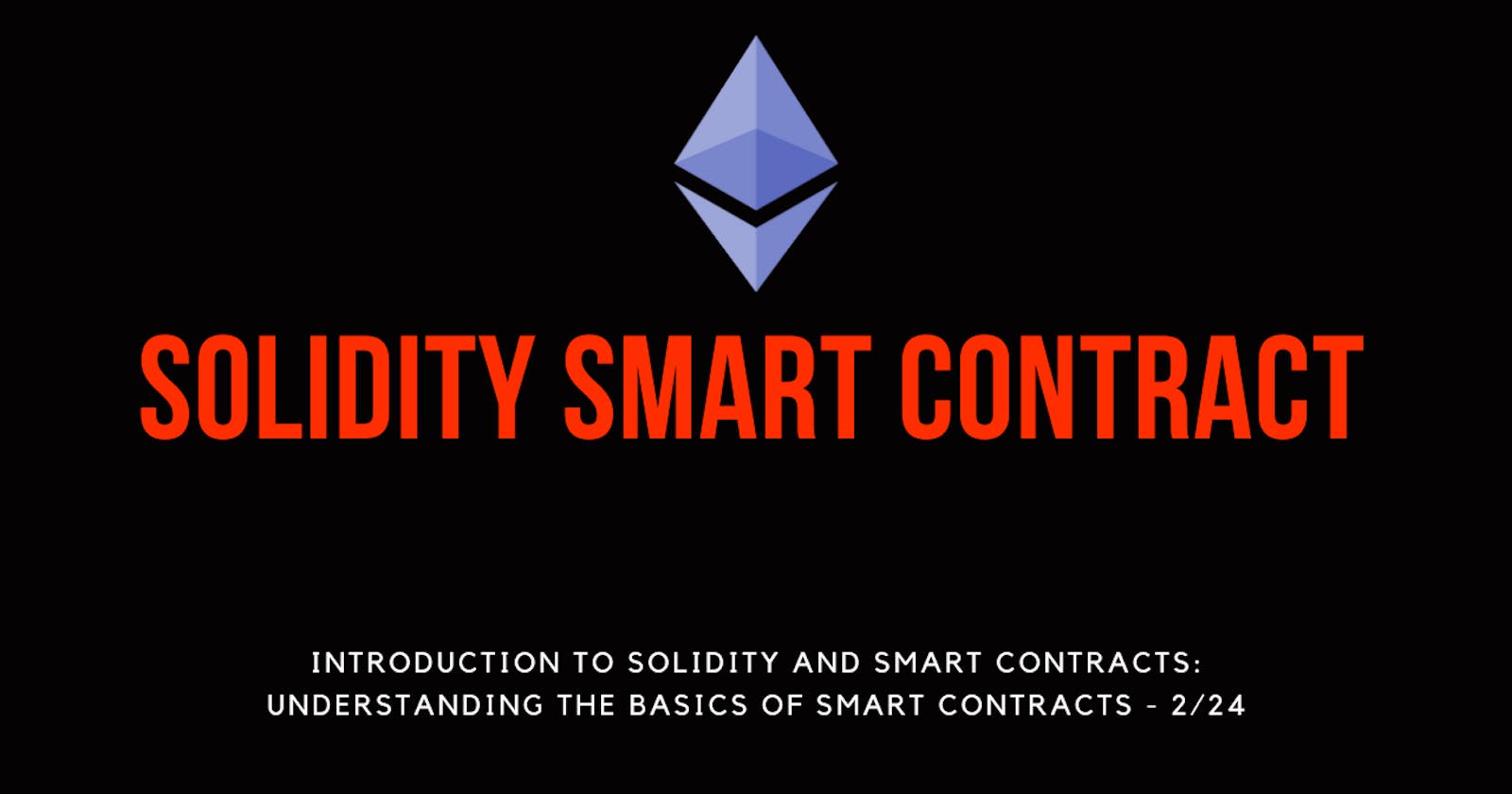 Introduction to Solidity and Smart Contracts: Understanding the Basics of Smart Contracts