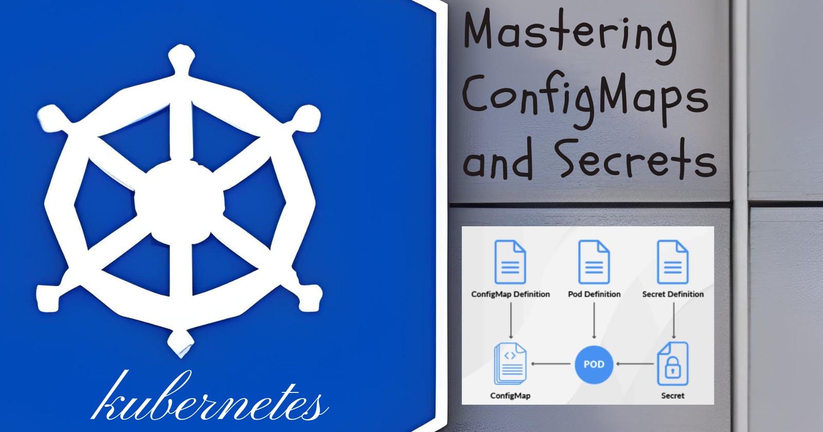 Mastering ConfigMaps and Secrets in Kubernetes
