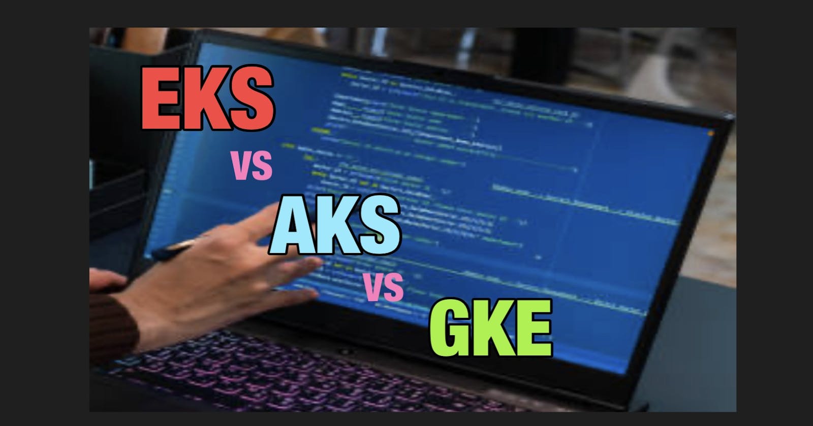 EKS vs AKS vs GKE : Giant Trios In The NextGen