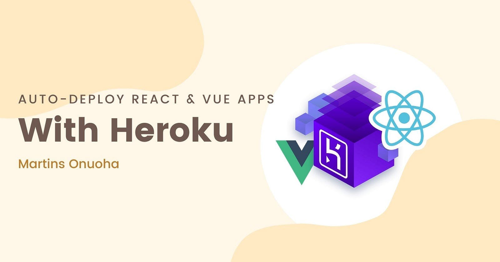 Auto-Deploy React & Vue Apps with Heroku