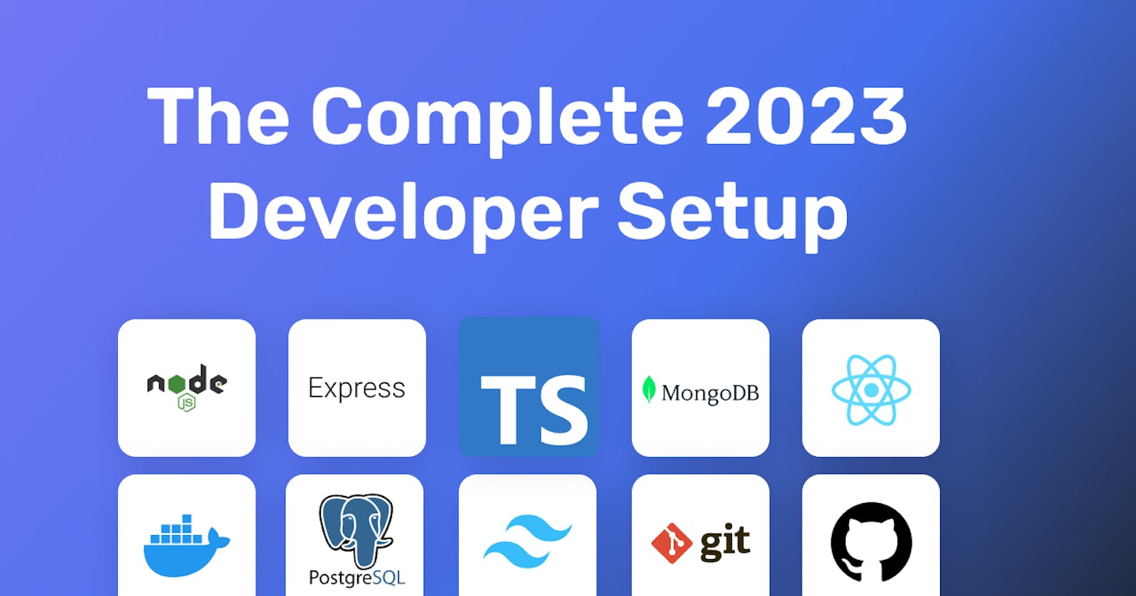 The Complete 2023 Developer Setup