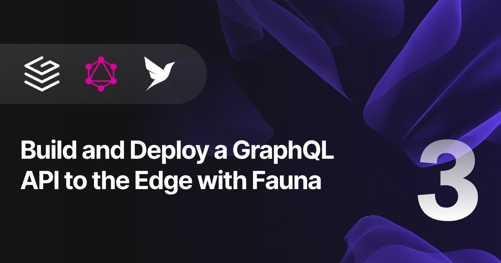 Build and Deploy a GraphQL API to the Edge with Fauna — Part 3