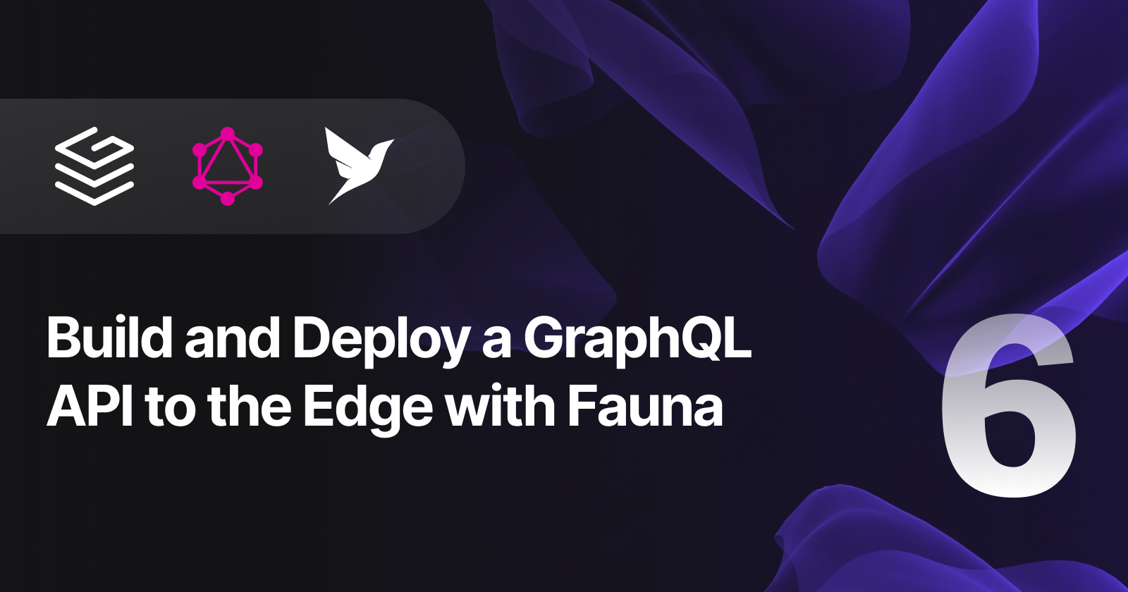 Build and Deploy a GraphQL API to the Edge with Fauna — Part 6