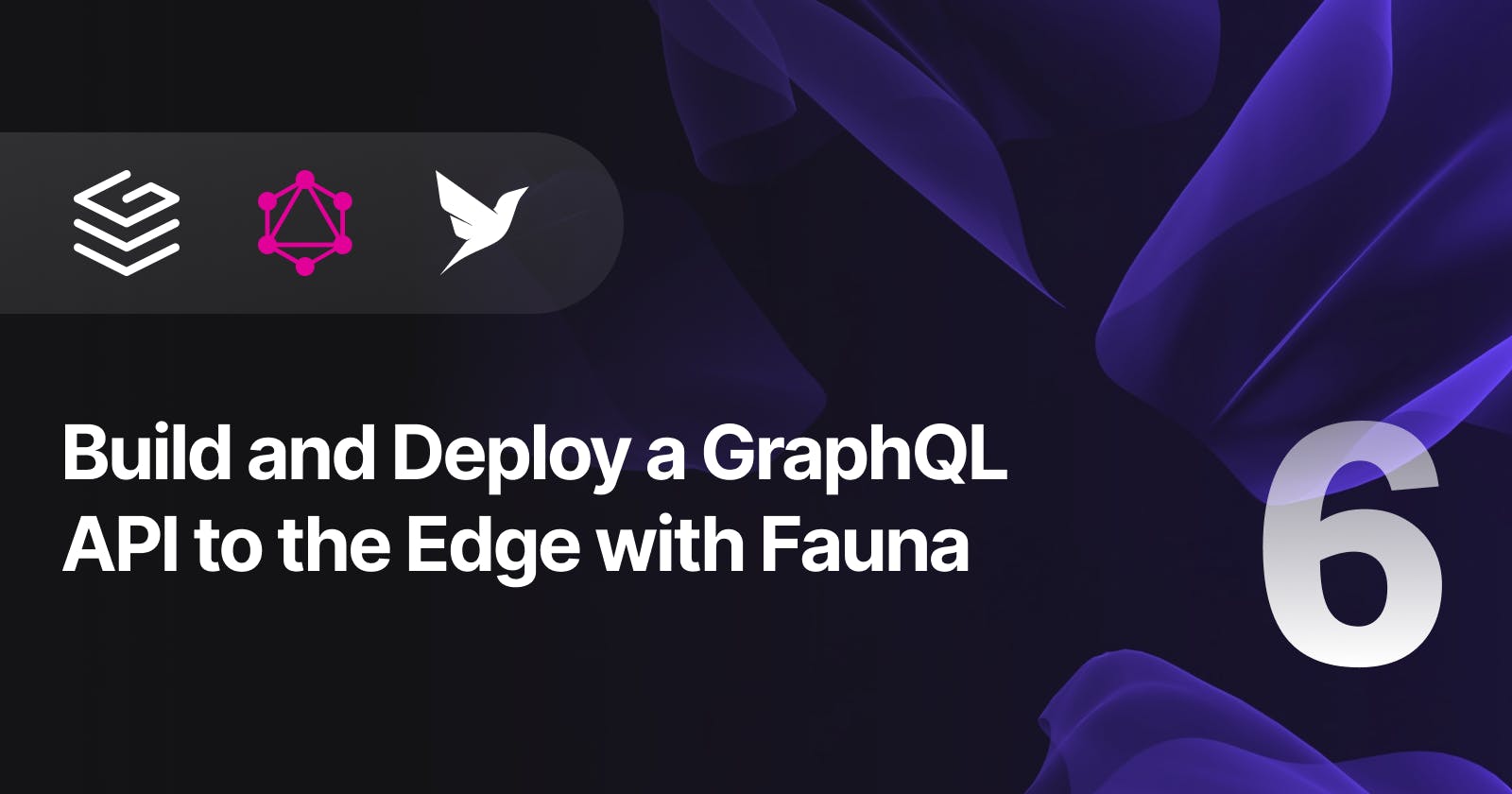 Build and Deploy a GraphQL API to the Edge with Fauna — Part 6