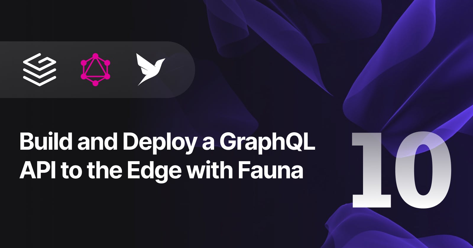 Build and Deploy a GraphQL API to the Edge with Fauna — Part 10