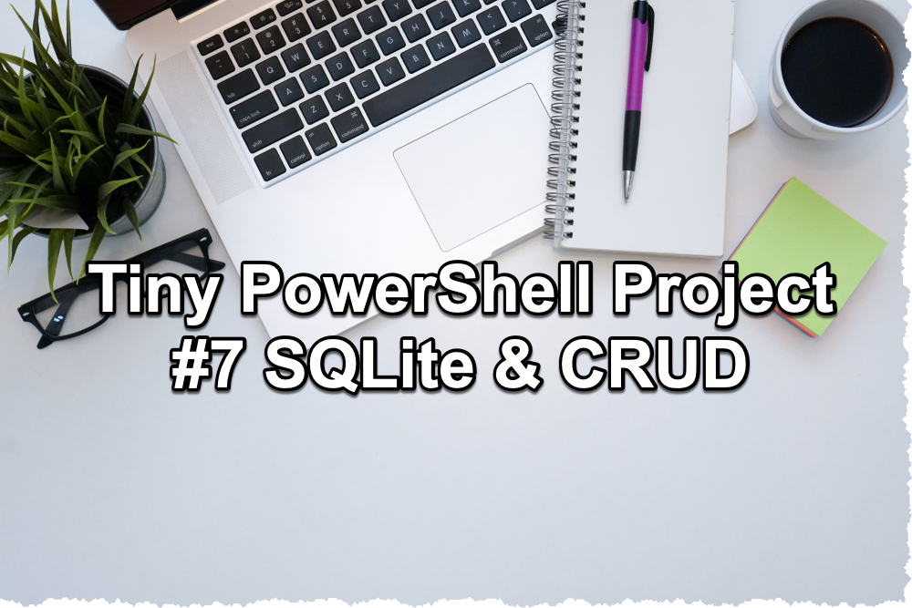 Tiny PowerShell Project 7 - SQLite & CRUD