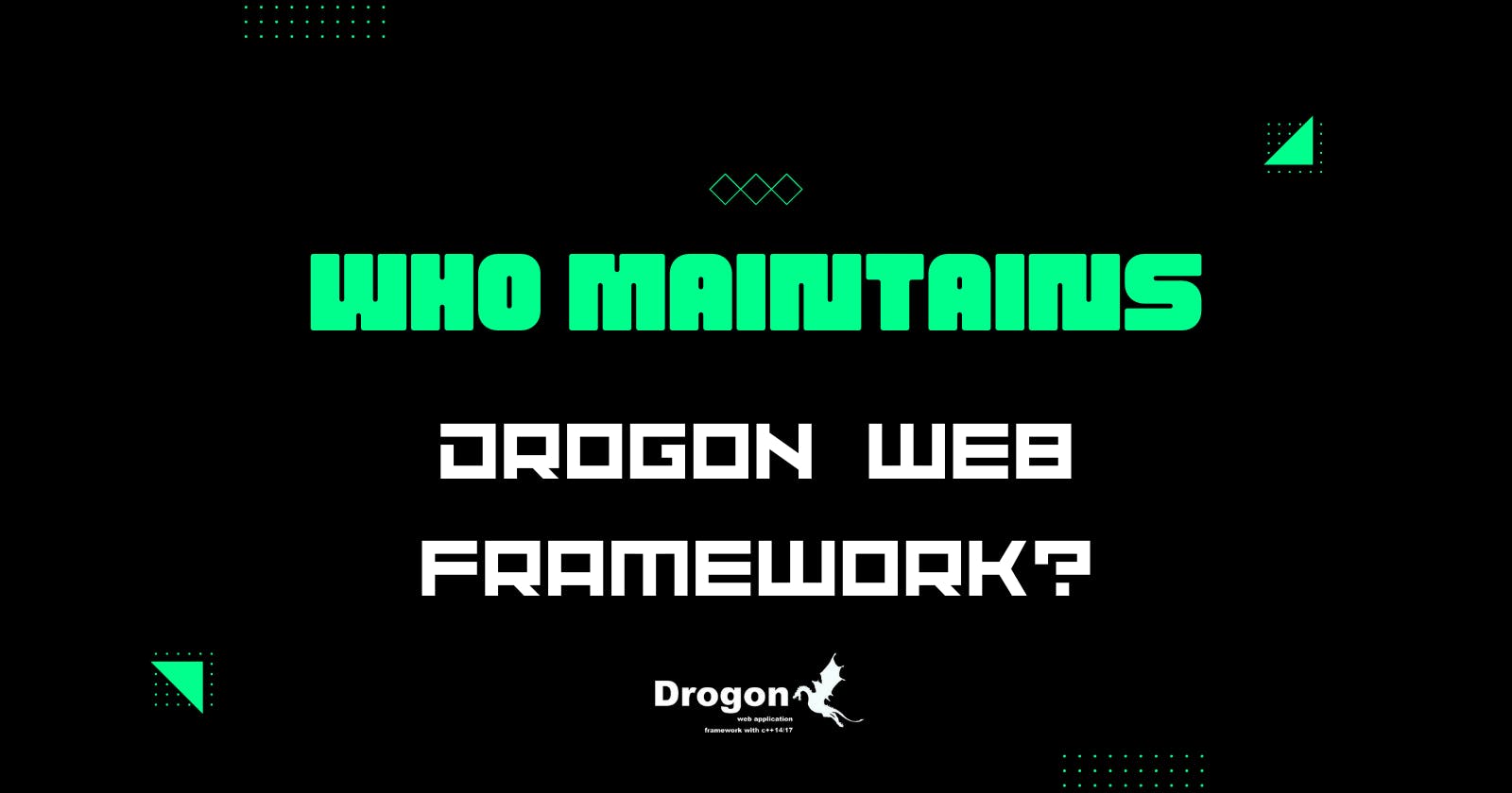 Drogon Framework: Should I use it for Production Code? | Part 1