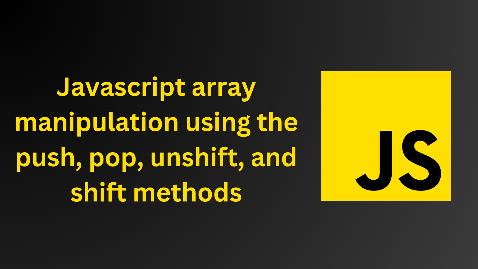 Javascript array manipulation using the push, pop, unshift, and shift methods