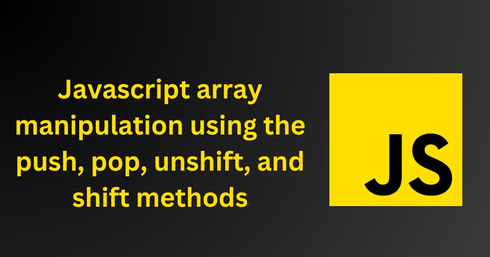 Javascript array manipulation using the push, pop, unshift, and shift methods