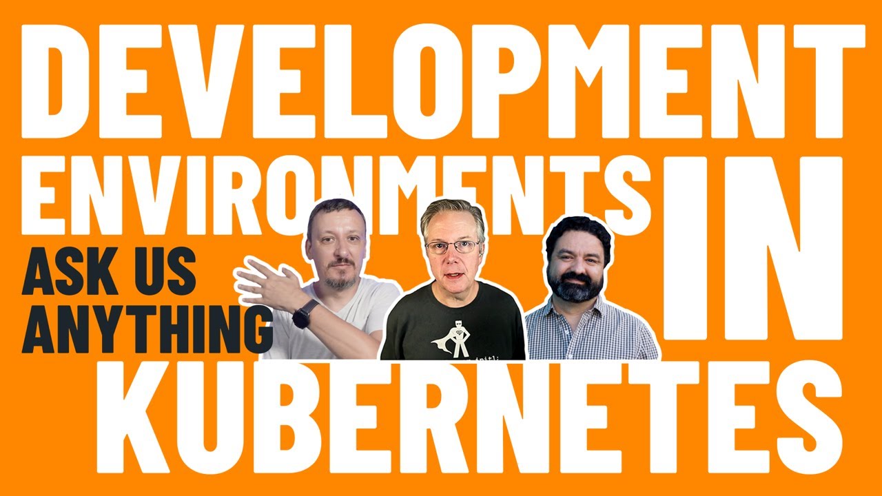 Development Environments In Kubernetes - Ask Me Anything