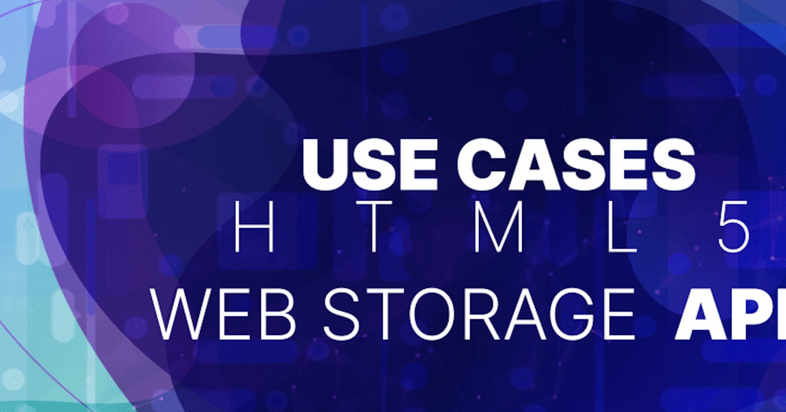 Use cases for HTML's Web Storage API