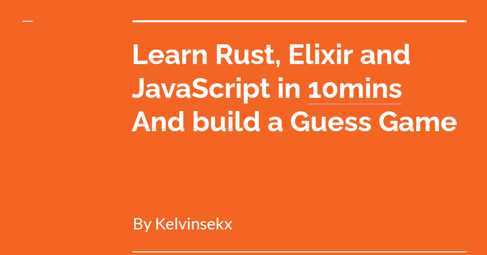 Learn Rust, Elixir and JavaScript in 10 mins and build a Guess game!