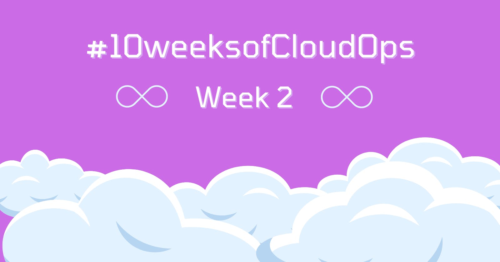 #10weeksofCloudOps - Week 2