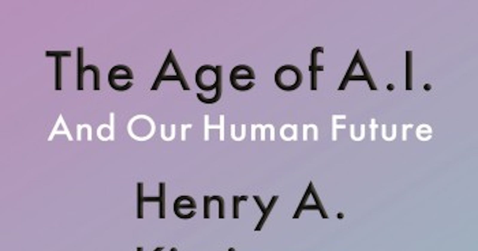 SUMMARY - Age of AI_ And Our Human Future, The - Henry Kissinger